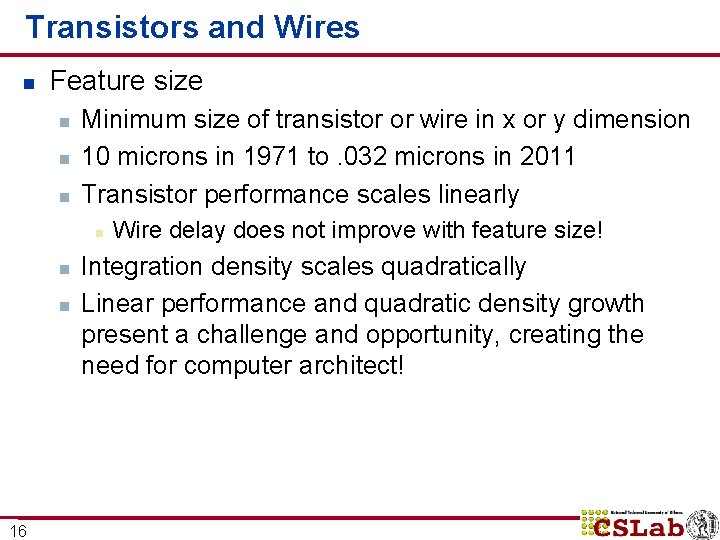 Transistors and Wires n Feature size n n n Minimum size of transistor or