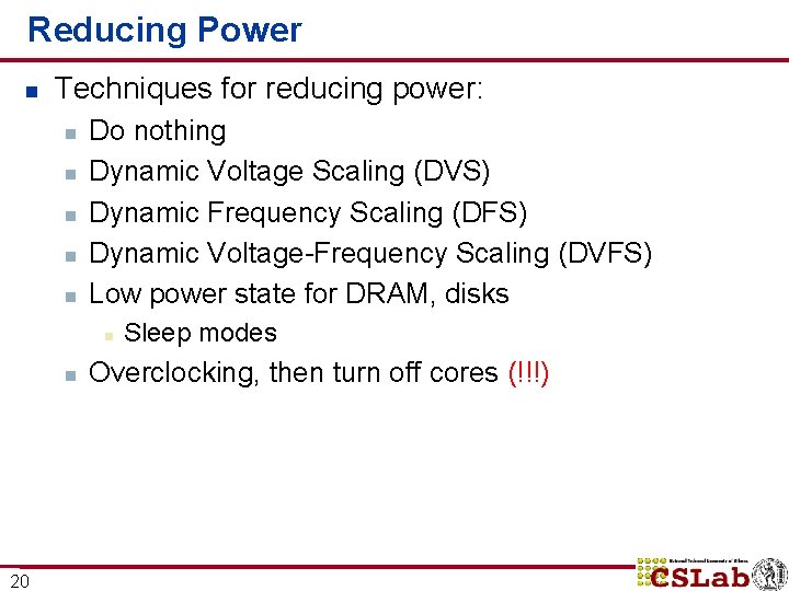 Reducing Power n Techniques for reducing power: n n n Do nothing Dynamic Voltage