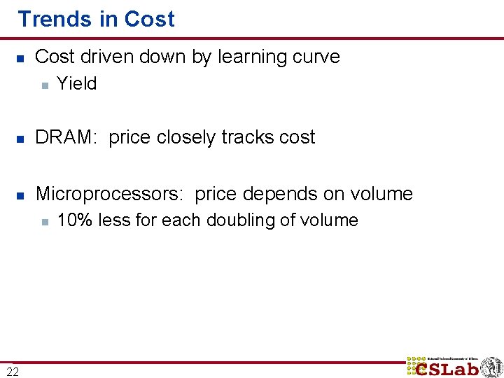 Trends in Cost driven down by learning curve n Yield n DRAM: price closely