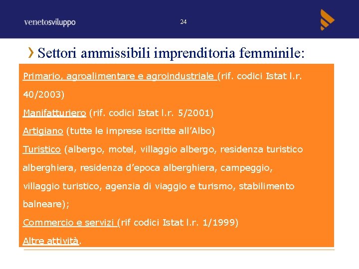 24 Settori ammissibili imprenditoria femminile: Primario, agroalimentare e agroindustriale (rif. codici Istat l. r.