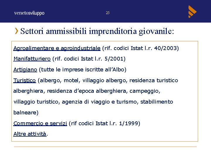 25 Settori ammissibili imprenditoria giovanile: Agroalimentare e agroindustriale (rif. codici Istat l. r. 40/2003)