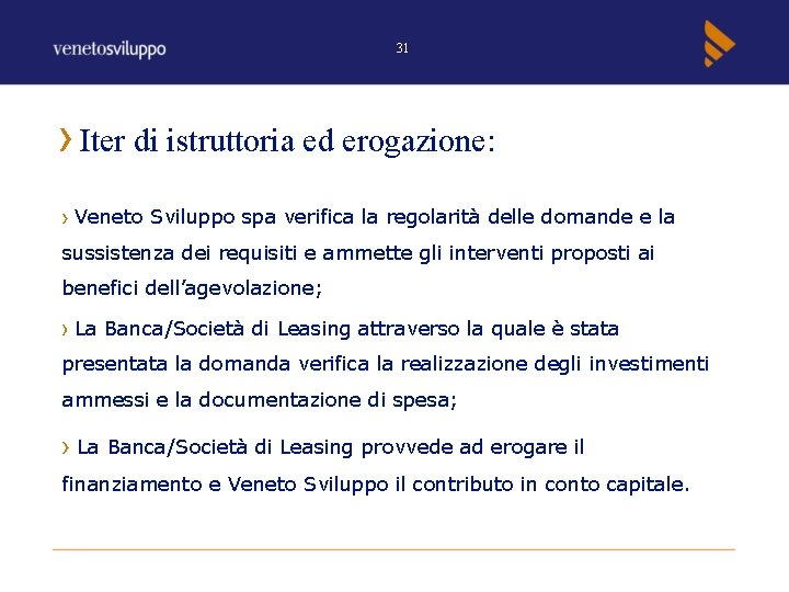 31 Iter di istruttoria ed erogazione: Veneto Sviluppo spa verifica la regolarità delle domande