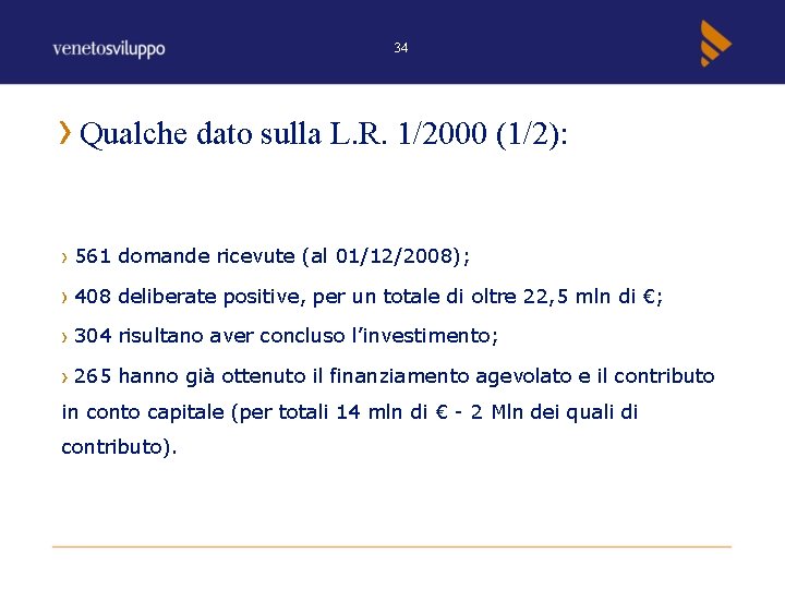 34 Qualche dato sulla L. R. 1/2000 (1/2): 561 domande ricevute (al 01/12/2008); 408