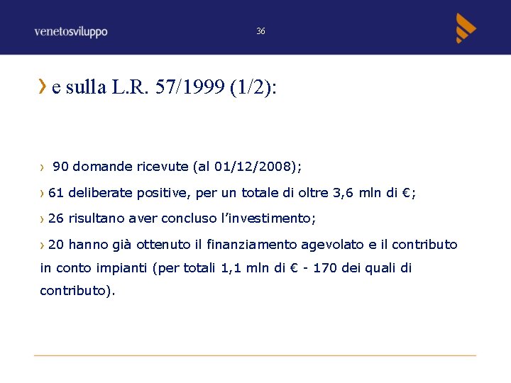 36 e sulla L. R. 57/1999 (1/2): 90 domande ricevute (al 01/12/2008); 61 deliberate