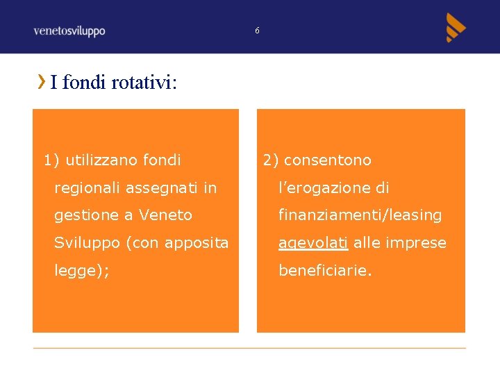 6 I fondi rotativi: 1) utilizzano fondi 2) consentono regionali assegnati in l’erogazione di