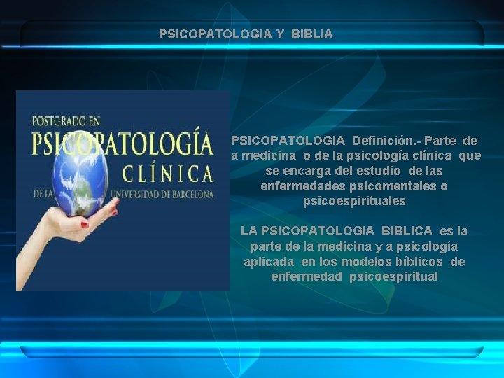 PSICOPATOLOGIA Y BIBLIA PSICOPATOLOGIA Definición. - Parte de la medicina o de la psicología