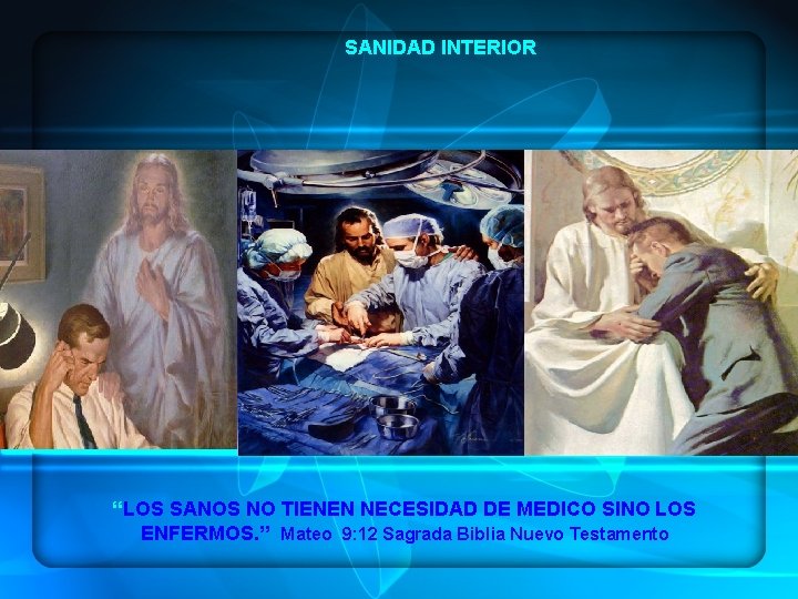  SANIDAD INTERIOR “LOS SANOS NO TIENEN NECESIDAD DE MEDICO SINO LOS ENFERMOS. ”