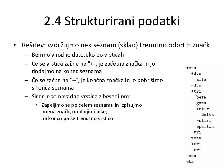 2. 4 Strukturirani podatki • Rešitev: vzdržujmo nek seznam (sklad) trenutno odprtih značk –