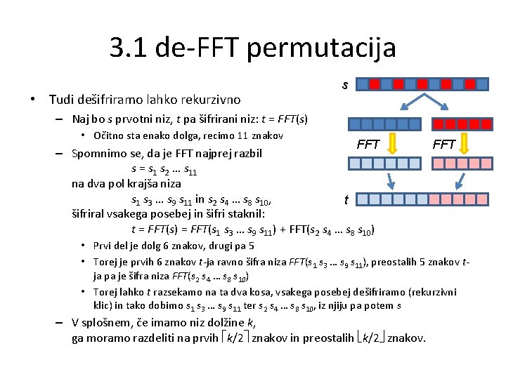 3. 1 de-FFT permutacija • Tudi dešifriramo lahko rekurzivno s – Naj bo s