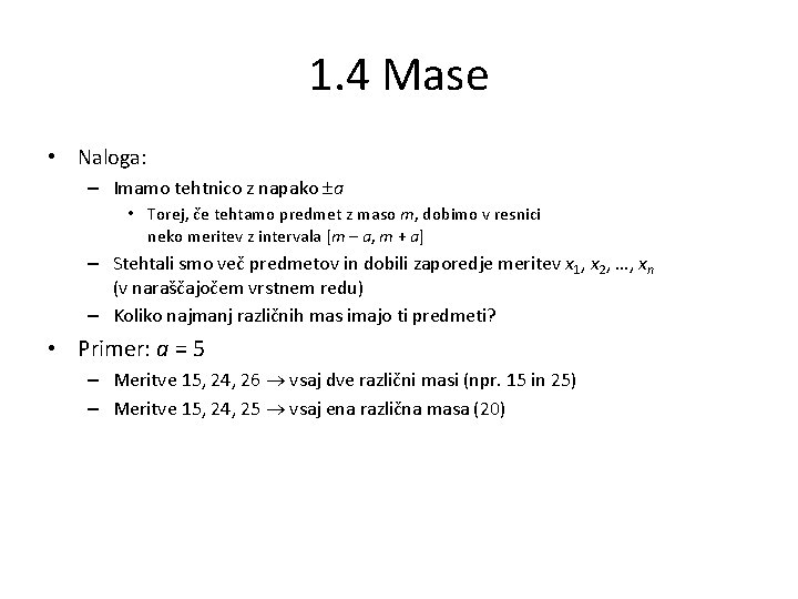 1. 4 Mase • Naloga: – Imamo tehtnico z napako a • Torej, če