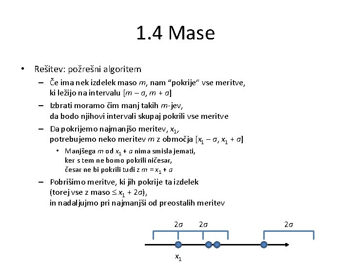 1. 4 Mase • Rešitev: požrešni algoritem – Če ima nek izdelek maso m,