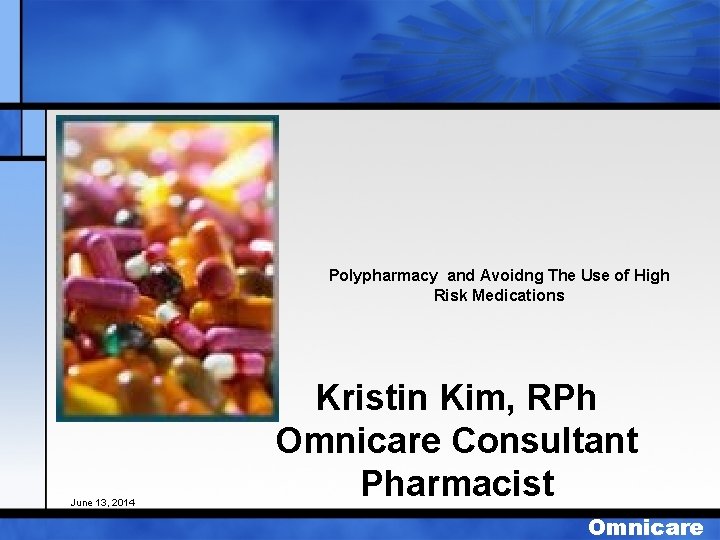 Polypharmacy and Avoidng The Use of High Risk Medications June 13, 2014 Kristin Kim,