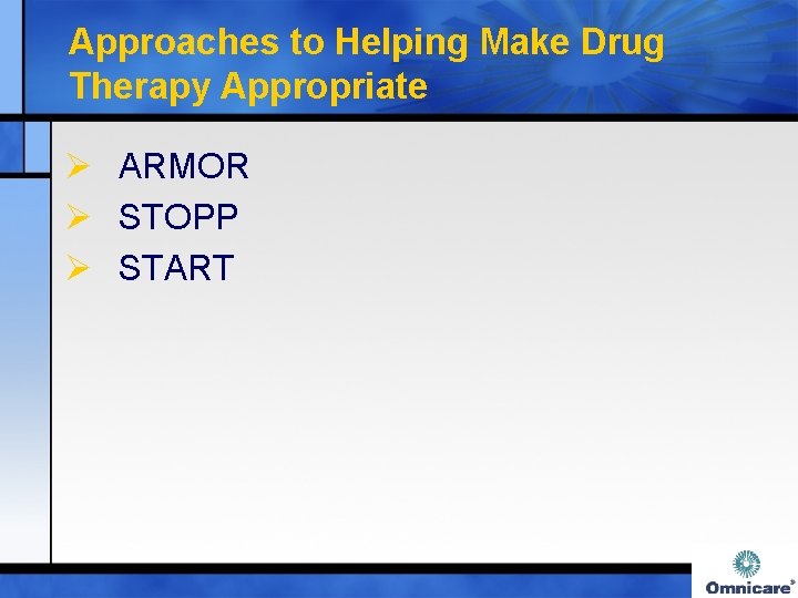 Approaches to Helping Make Drug Therapy Appropriate Ø ARMOR Ø STOPP Ø START 