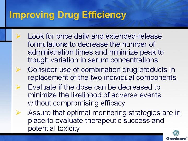 Improving Drug Efficiency Ø Look for once daily and extended-release formulations to decrease the