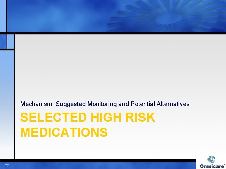 Mechanism, Suggested Monitoring and Potential Alternatives SELECTED HIGH RISK MEDICATIONS 77 