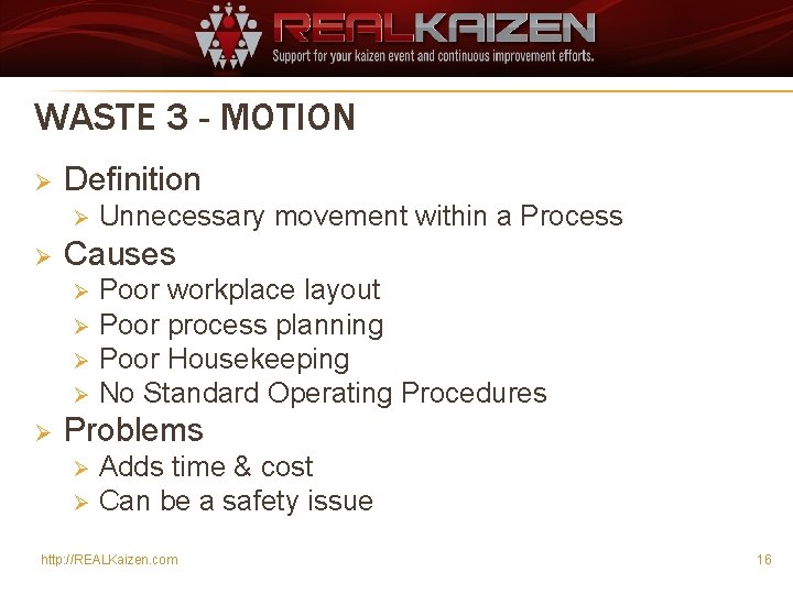 WASTE 3 - MOTION Ø Definition Ø Ø Unnecessary movement within a Process Causes