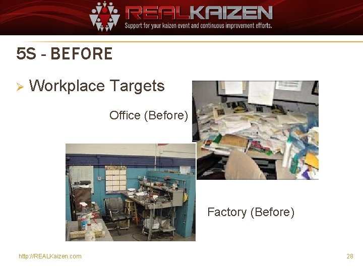 5 S - BEFORE Ø Workplace Targets Office (Before) Factory (Before) http: //REALKaizen. com