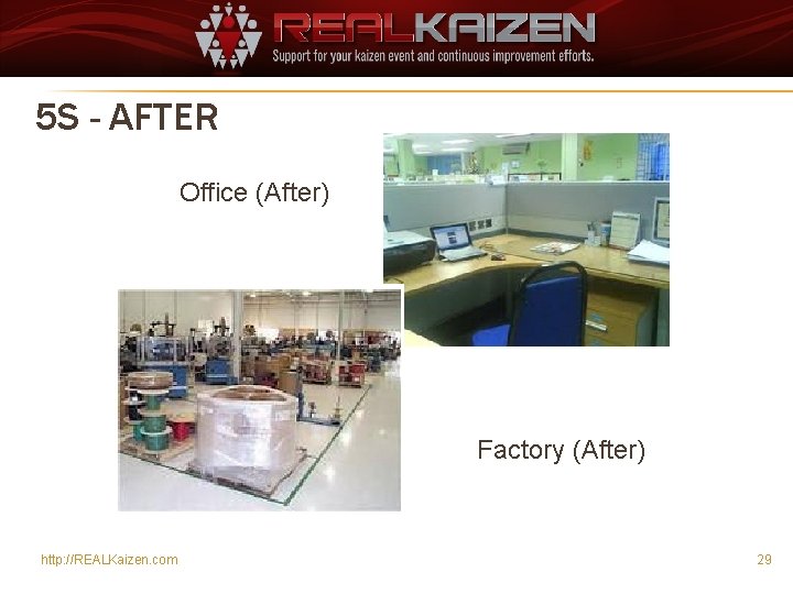 5 S - AFTER Office (After) Factory (After) http: //REALKaizen. com 29 