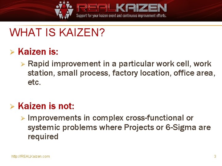 WHAT IS KAIZEN? Ø Kaizen is: Ø Ø Rapid improvement in a particular work