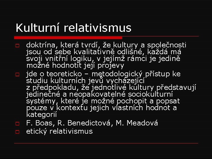 Kulturní relativismus o o doktrína, která tvrdí, že kultury a společnosti jsou od sebe