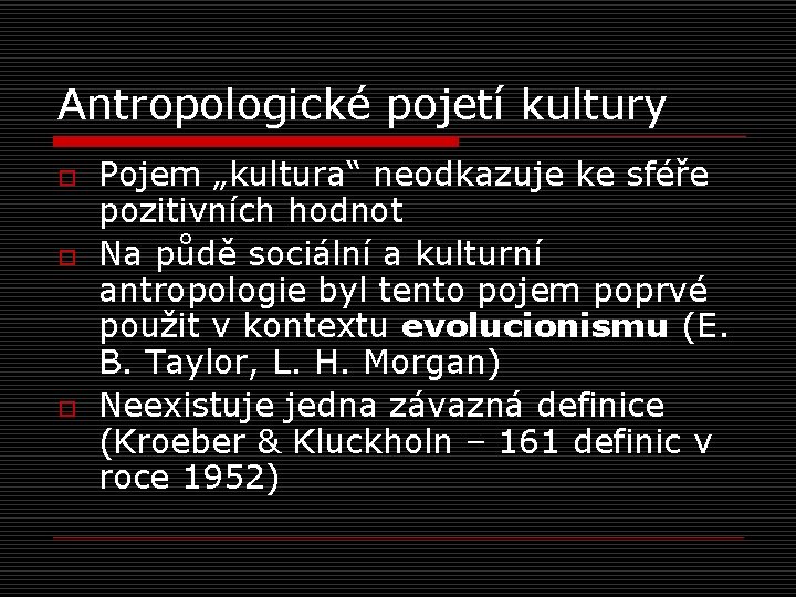 Antropologické pojetí kultury o o o Pojem „kultura“ neodkazuje ke sféře pozitivních hodnot Na