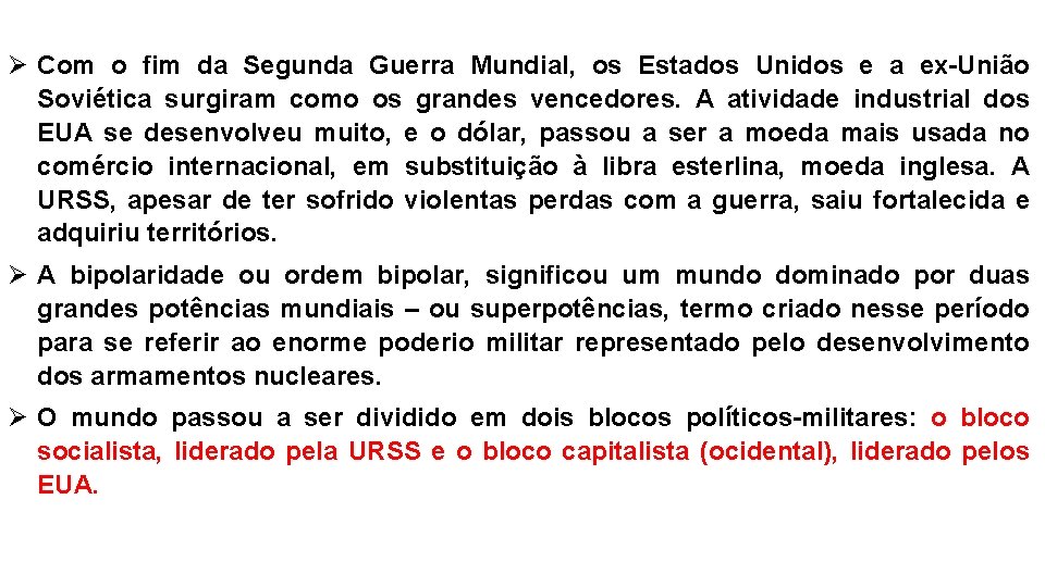 Ø Com o fim da Segunda Guerra Mundial, os Estados Unidos e a ex-União