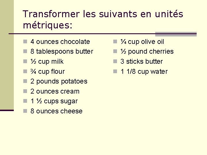 Transformer les suivants en unités métriques: n 4 ounces chocolate n ¼ cup olive