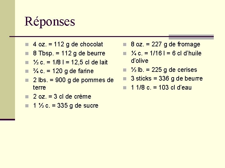 Réponses n 4 oz. = 112 g de chocolat n 8 oz. = 227