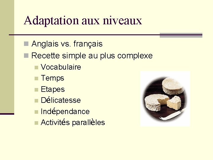 Adaptation aux niveaux n Anglais vs. français n Recette simple au plus complexe n