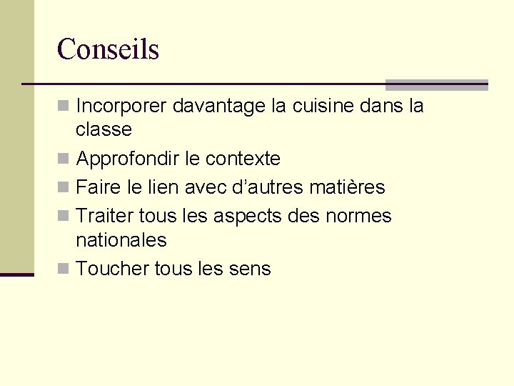 Conseils n Incorporer davantage la cuisine dans la classe n Approfondir le contexte n