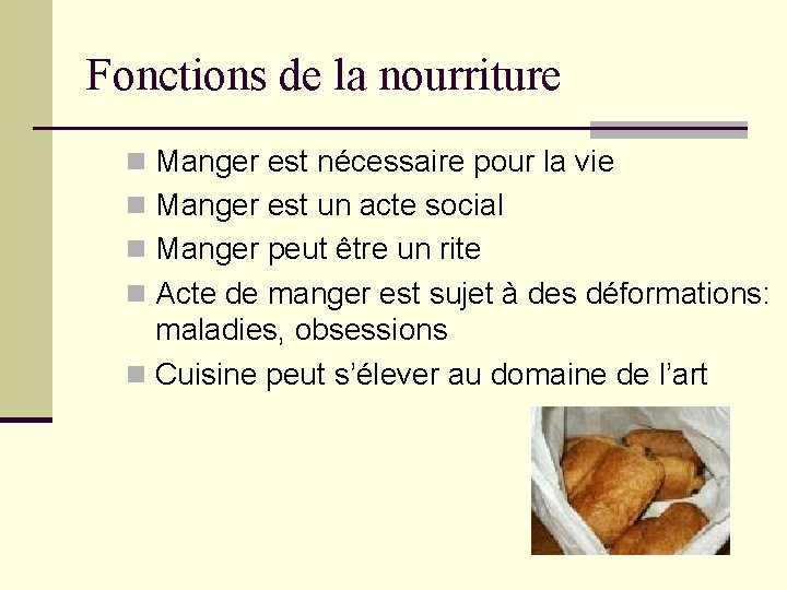 Fonctions de la nourriture n Manger est nécessaire pour la vie n Manger est