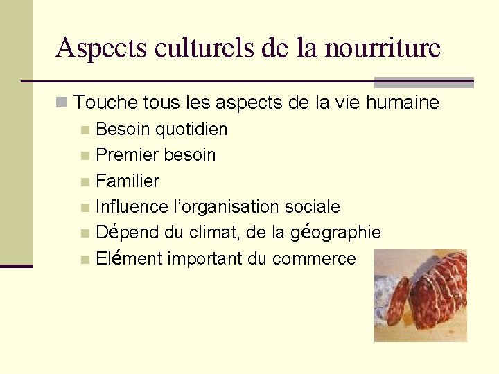 Aspects culturels de la nourriture n Touche tous les aspects de la vie humaine