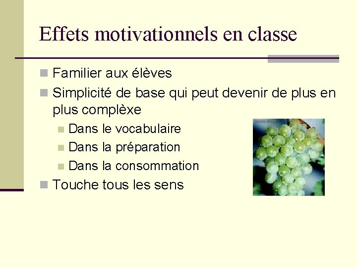 Effets motivationnels en classe n Familier aux élèves n Simplicité de base qui peut