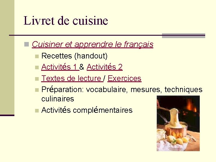 Livret de cuisine n Cuisiner et apprendre le français n Recettes (handout) n Activités