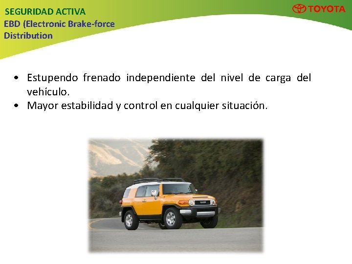 SEGURIDAD ACTIVA EBD (Electronic Brake-force Distribution • Estupendo frenado independiente del nivel de carga