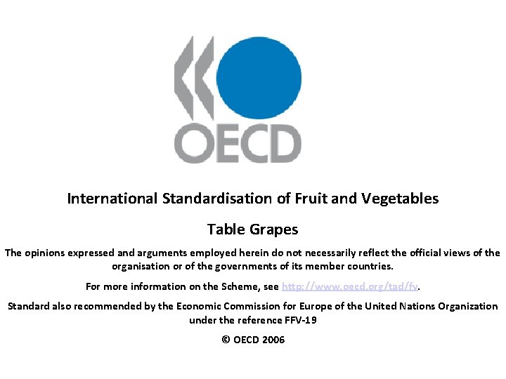 International Standardisation of Fruit and Vegetables Table Grapes The opinions expressed and arguments employed