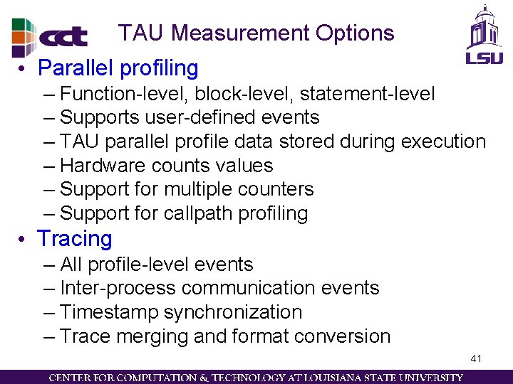 TAU Measurement Options • Parallel profiling – Function-level, block-level, statement-level – Supports user-defined events