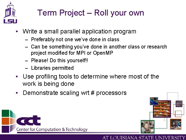 Term Project – Roll your own • Write a small parallel application program –