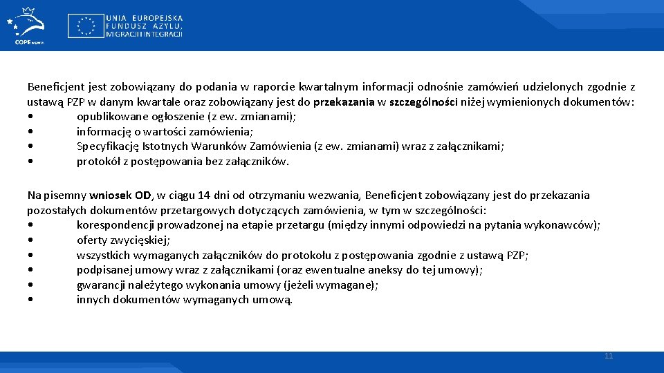 Beneficjent jest zobowiązany do podania w raporcie kwartalnym informacji odnośnie zamówień udzielonych zgodnie z