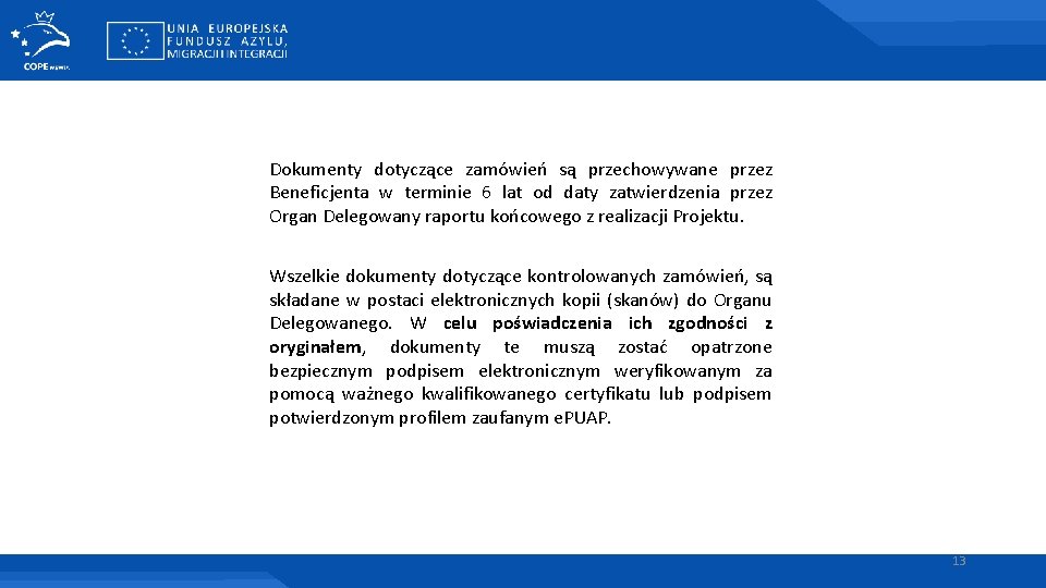 Dokumenty dotyczące zamówień są przechowywane przez Beneficjenta w terminie 6 lat od daty zatwierdzenia