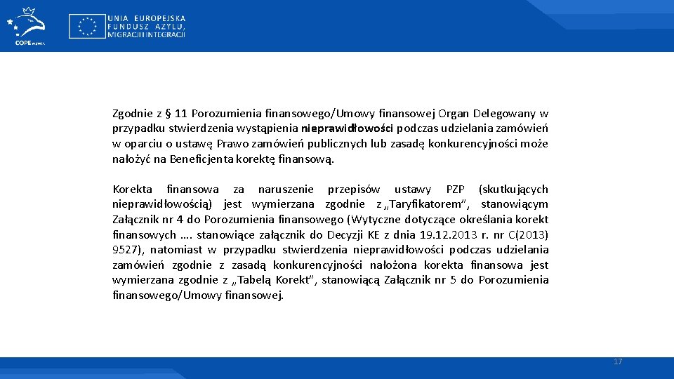 Zgodnie z § 11 Porozumienia finansowego/Umowy finansowej Organ Delegowany w przypadku stwierdzenia wystąpienia nieprawidłowości