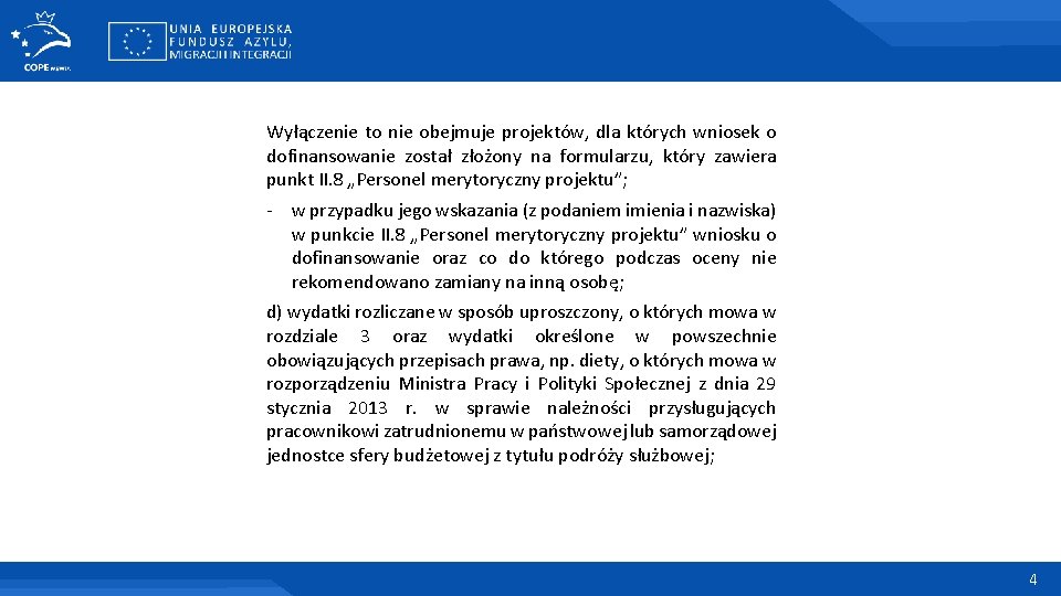 Wyłączenie to nie obejmuje projektów, dla których wniosek o dofinansowanie został złożony na formularzu,