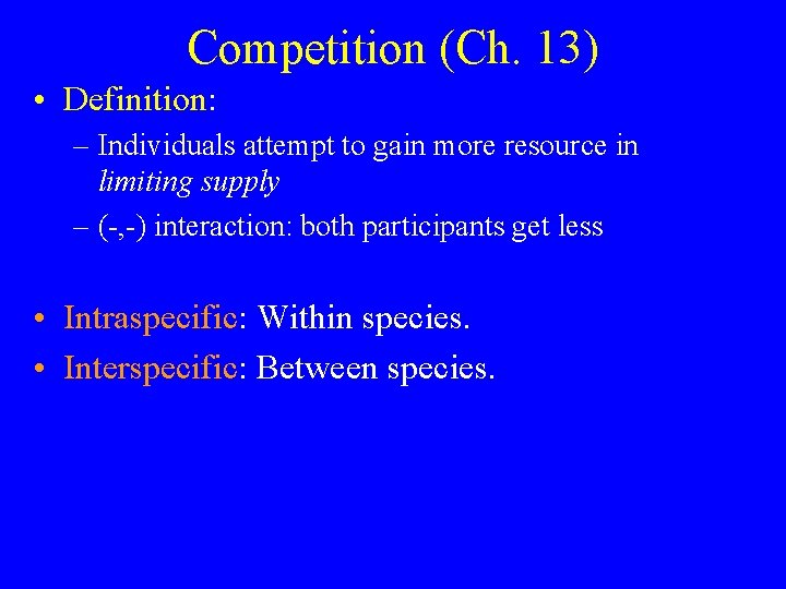 Competition (Ch. 13) • Definition: – Individuals attempt to gain more resource in limiting