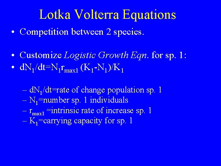 Lotka Volterra Equations • Competition between 2 species. • Customize Logistic Growth Eqn. for