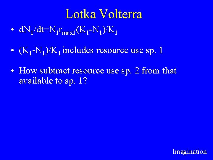 Lotka Volterra • d. N 1/dt=N 1 rmax 1(K 1 -N 1)/K 1 •