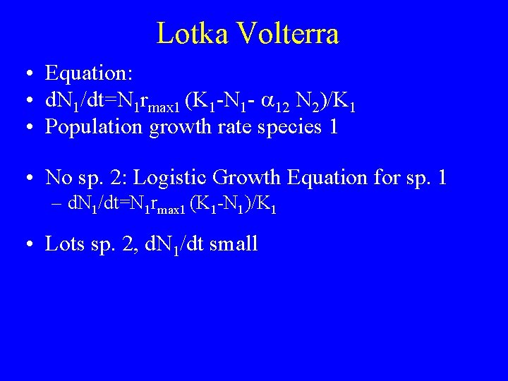 Lotka Volterra • Equation: • d. N 1/dt=N 1 rmax 1 (K 1 -N