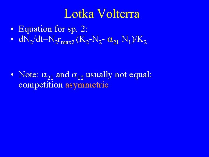 Lotka Volterra • Equation for sp. 2: • d. N 2/dt=N 2 rmax 2