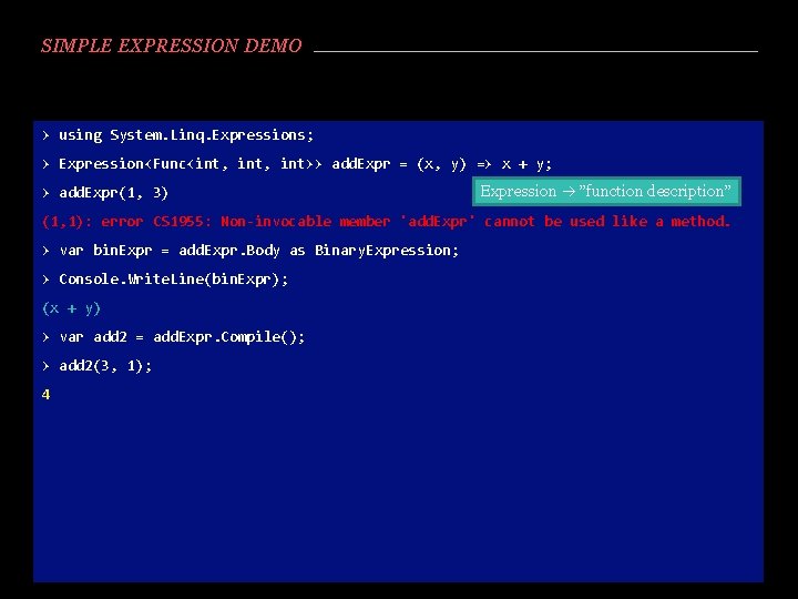 SIMPLE EXPRESSION DEMO > using System. Linq. Expressions; > Expression<Func<int, int>> add. Expr =