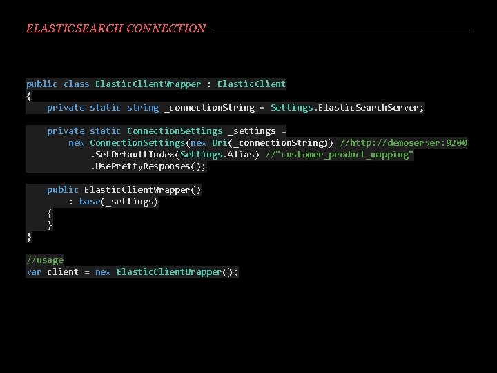 ELASTICSEARCH CONNECTION public class Elastic. Client. Wrapper : Elastic. Client { private static string