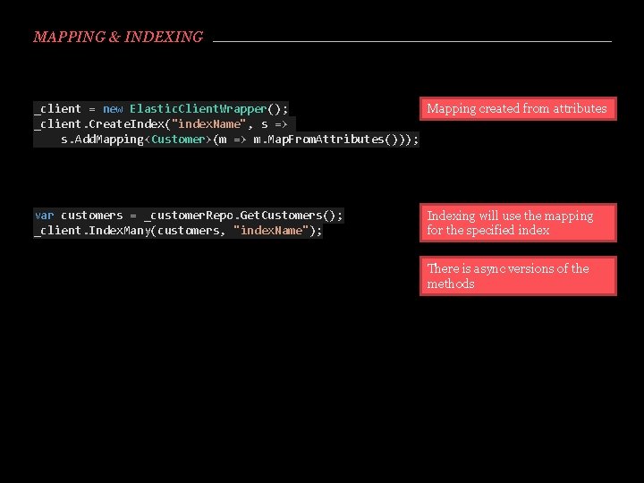 MAPPING & INDEXING _client = new Elastic. Client. Wrapper(); Mapping created from attributes _client.